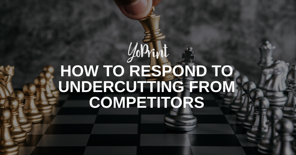 How To Respond To Undercutting From Competitors - YoPrint