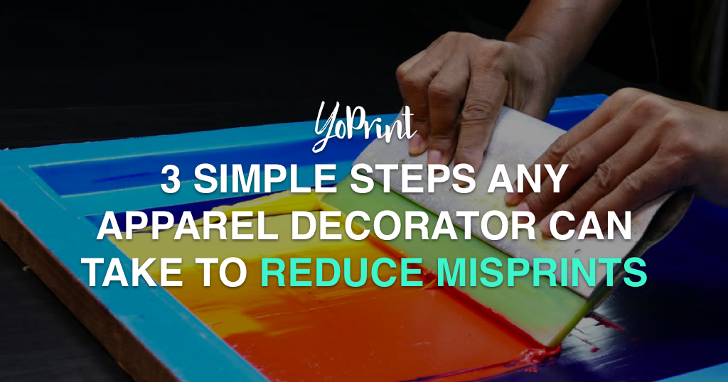 3 Simple Steps Any Apparel Decorators Can Take to Reduce Misprints YoPrint