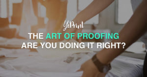 YoPrint - The Art of Proofing: Are you doing it right?