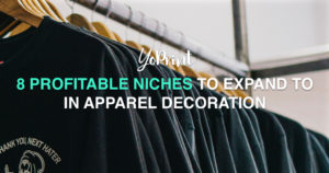 YoPrint 8 Profitable Niches to Expand To In Apparel Decoration v1.0
