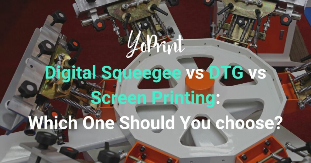 Digital Squeegee vs DTG vs Screen Printing: Which one should you choose?
