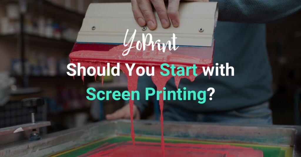 Should You Start with Screen Printing?