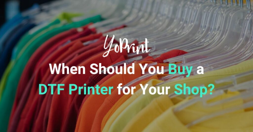 When Should You Buy a DTF Printer for Your Shop?