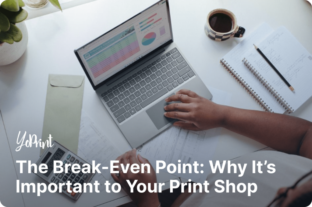 The Break-even Point: Why It’s Important to Your Print Shop