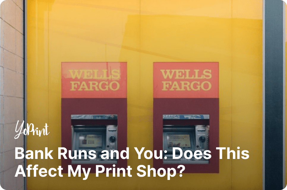 Bank Runs and You: Does This Affect My Print Shop?