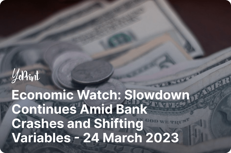 Economic Watch: Slowdown Continues Amid Bank Crashes and Shifting Variables - 24 March 2023