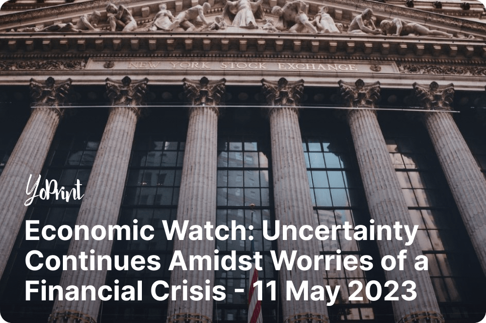 Economic Watch: Uncertainty Continues Amidst Worries of a Financial Crisis - 11 May 2023