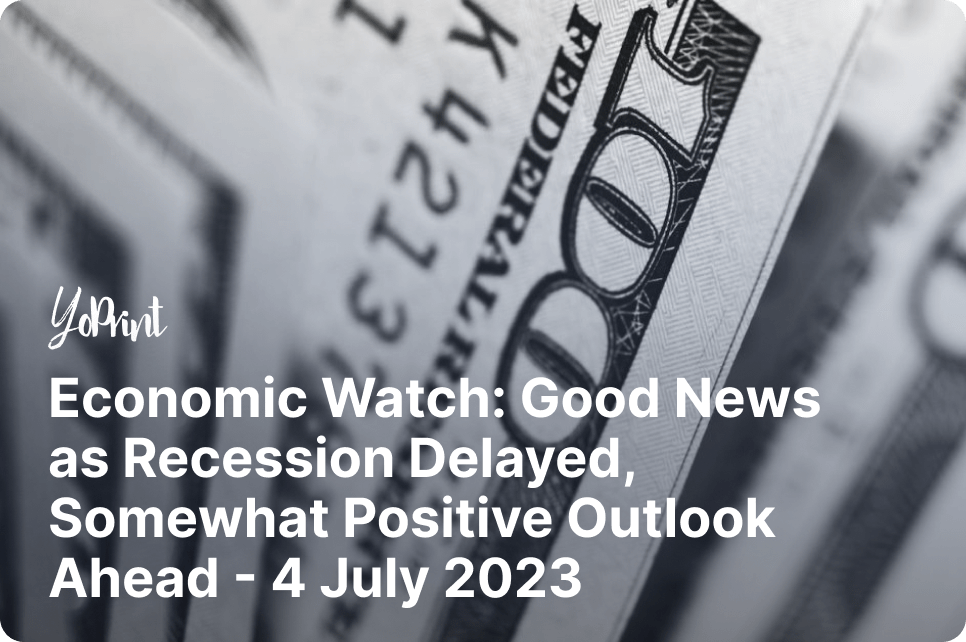 Economic Watch: Good News as Recession Delayed, Somewhat Positive Outlook Ahead - 4 July 2023