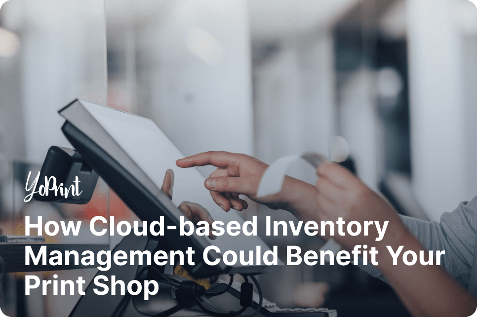 How Cloud-based Inventory Management Could Benefit Your Print Shop